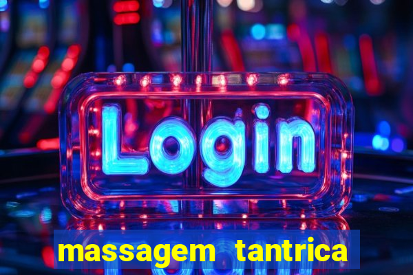 massagem tantrica zona leste